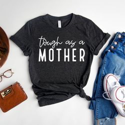 tough as a mother shirt, mother's day shirt, mom life shirt, gift for mom, mother's gift shirt, mama shirt