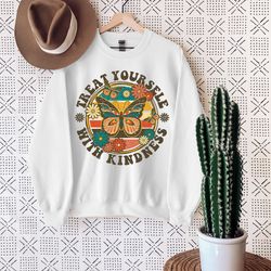 treat yourself with kindness sweatshirt, motivational sweatshirt, affirmation sweatshirt, self love sweatshirt, gift for