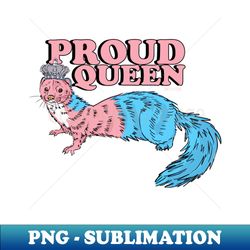 Proud Queen Weasel Trans - Instant Sublimation Digital Download - Bold & Eye-catching