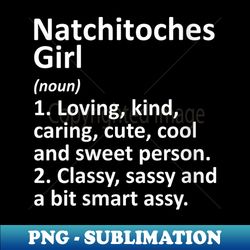 s NATCHITOCHES GIRL LA LOUISIANA Funny City Home Roots - Unique Sublimation PNG Download - Revolutionize Your Designs