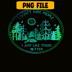 i don't hate people png like tree better png camping lover png