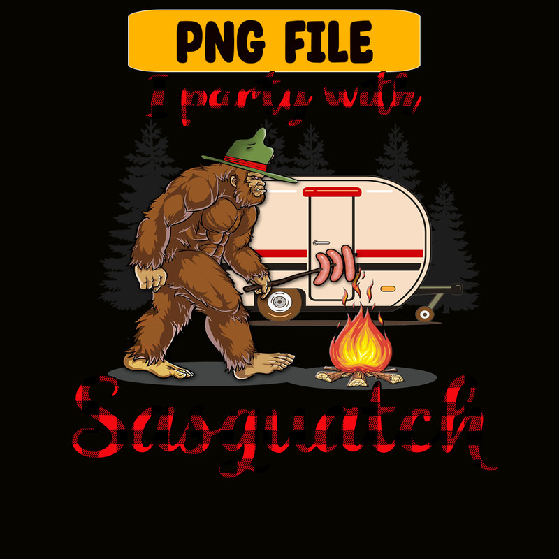 CAMP07112313-I PARTY WITH SASQUATCH PNG Bigfoot Camping PNG Camping Lover PNG.png
