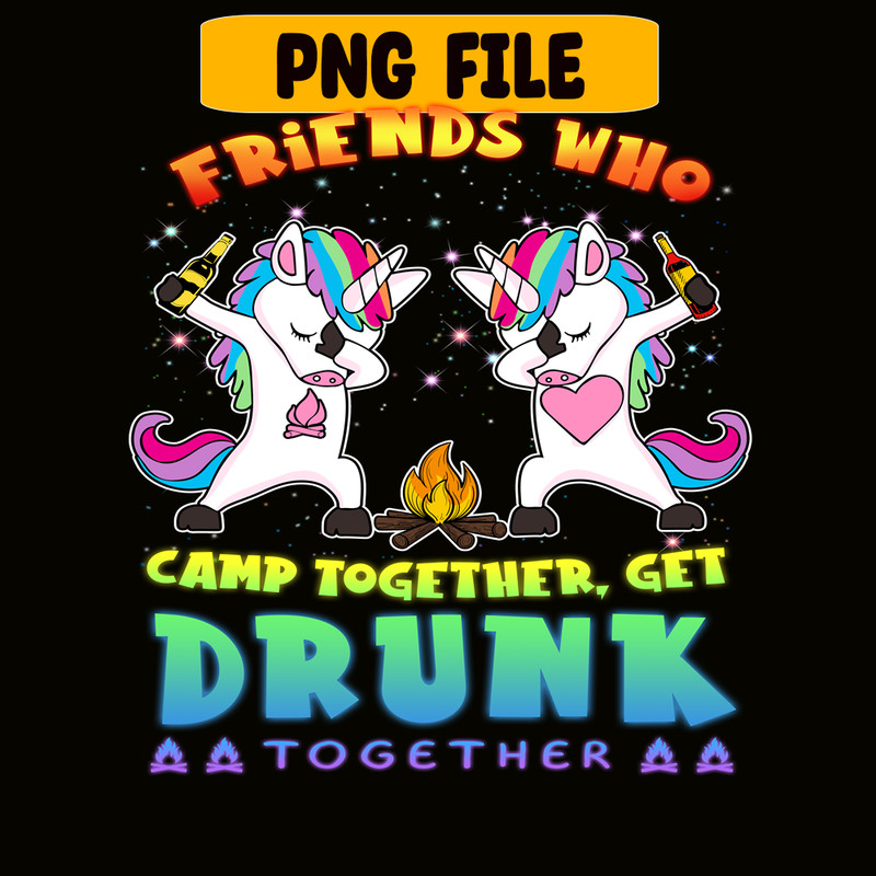 CAMP07112314-FRIENDS WHO CAMP TOGETHER GET DRUNK TOGETHER PNG) 2 Unicorn Dabbing PNG Unicorn And Camping PNG.png