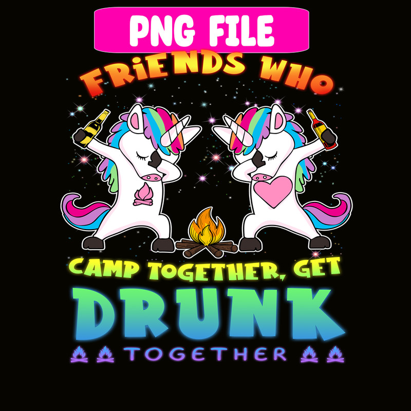 CAMP07112314-FRIENDS WHO CAMP TOGETHER GET DRUNK TOGETHER PNG) 2 Unicorn Dabbing PNG Unicorn And Camping PNG.png