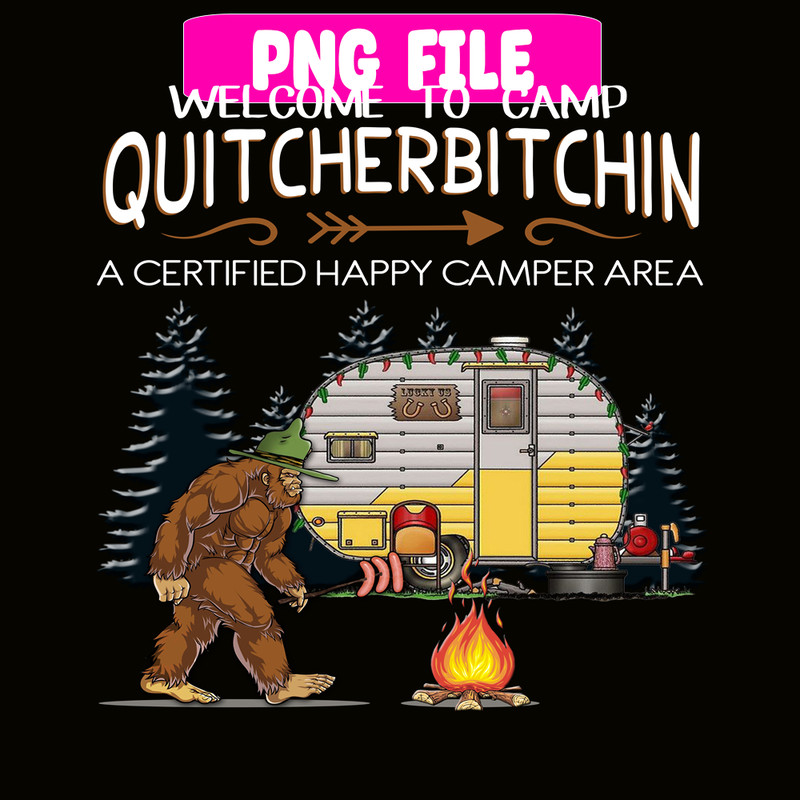 CAMP07112317-WELCOME TO CAMP QUITCHERBITCHIN PNG Bigfoot Camp PNG Happy Camper PNG.png