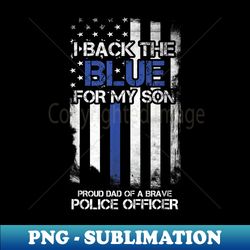 I Back The Blue For My Son Proud Dad Of A Police Officer - Signature Sublimation PNG File - Bold & Eye-catching