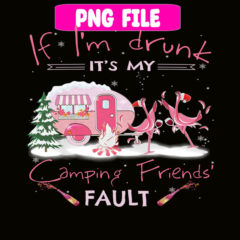 CAMP07112322-IF I'M DRUNK IT'S MY CAMPING FRIENDS FAULT PNG Drunk flamingo PNG Camping Lover PNG.png