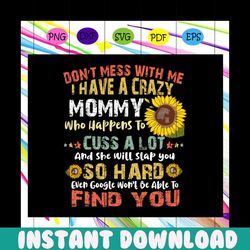 i have a crazy mommy svg, mommy svg, mommy shirt, mommy gift, mother day svg, happy mother day, gift for mom, for silhou