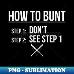 Funny Baseball How To Bunt Step 1 Don't Step 2 See Step1 - Premium Sublimation Digital Download - Perfect For Creative Projects