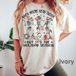 when you are dead inside but it's christmas dancing skeleton t-shirt, fuuny christmas tee, iprintasty christmas comfort