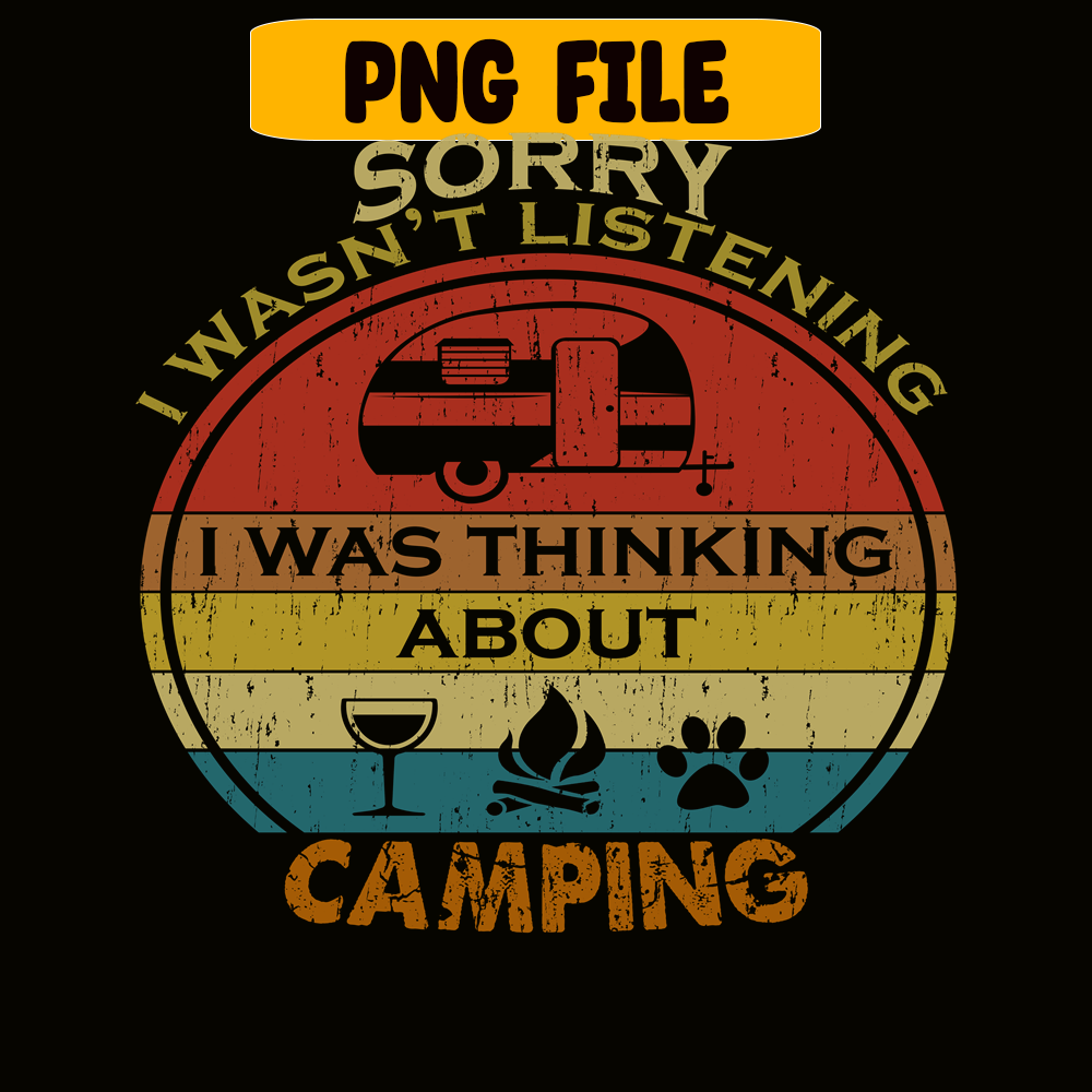 CAMP07112357-SORRY I WASN'T LISTENING PNG Retro Camping PNG Camping Lover PNG.png