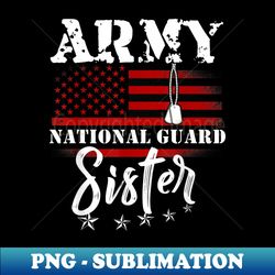 Proud Army National Guard Sister US Flag s US Military - Sublimation-Ready PNG File - Vibrant and Eye-Catching Typography