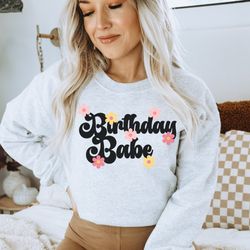 birthday babe sweatshirt , birthday sweatshirt , funny birthday sweatshirt , retro groovy birthday sweatshirt , birthday