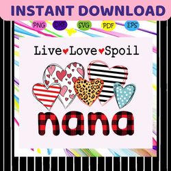 live love spoil nana svg, nana svg, nana life,nana shirt, mother day shirt, gift for mother, mother day, for silhouette,