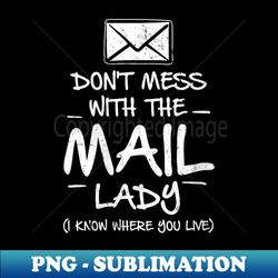 s Don't Mess With the Mail Lady - Rural Carrier - Funny Postal - Elegant Sublimation PNG Download - Enhance Your Apparel with Stunning Detail