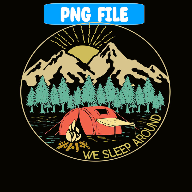 CAMP07112387-We Sleep Around Camping PNG Camping And Mountain PNG Camping Lover PNG.png