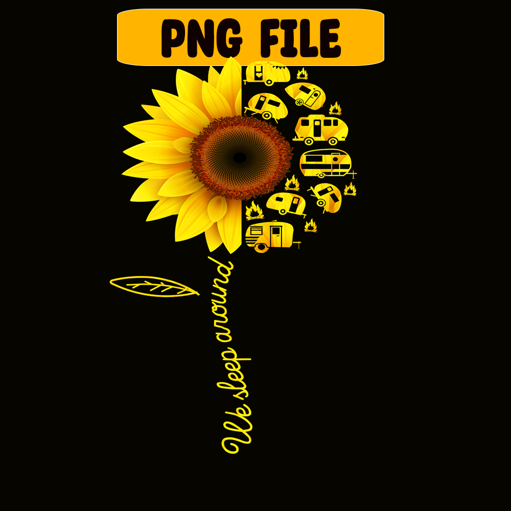 CAMP07112386-We Sleep Around PNG Camping PNG Half Sunflower Half Picture PNG.png