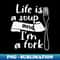 UV-8640_Life is a soup and Im a fork 3733.jpg