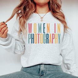 Photography Gifts, Photographer Gift, Women in Photography, Female Photographer Crewneck SweatShirt , Photography Shirt