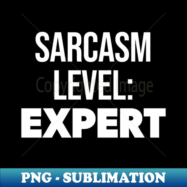 Transparent Sarcasm Sarcasm Level Expert - Funny Sarcastic - PNG Transparent Sub | Inspire ...