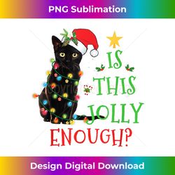 Is This Jolly Enough Christmas Black Cat Snowman Santa Hat - Sleek Sublimation PNG Download - Challenge Creative Boundaries