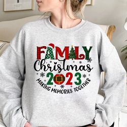 family christmas 2023 sweatshirt, making memories together shirts, family christmas tees, making memories christmas shir