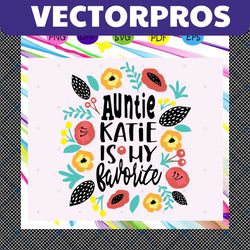 auntie katie is my favorite, auntie svg, aunt baby girl svg, aunt floral baby, aunt lover, gift for auntie, mothers day,