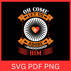 oh come let us adore him svg, christmas svg, nativity cricut, nativity svg, o come let us adore him svg