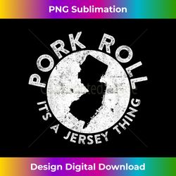 Pork Roll Ham It's a New Jersey Thing State NJ Foodie - Luxe Sublimation PNG Download - Tailor-Made for Sublimation Craftsmanship