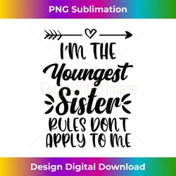rules don't apply to me youngest sister 3 sisters matching - luxe sublimation png download - tailor-made for sublimation craftsmanship