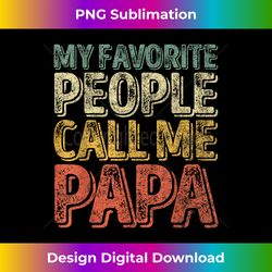 My Favorite People Call Me Papa Funny Christmas - Edgy Sublimation Digital File - Lively and Captivating Visuals