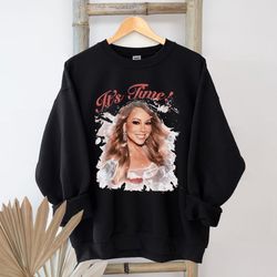 it's time mariah carey shirt, mariah carey christmas sweatshirt, all i want for christmas sweatshirt, merry christmas on