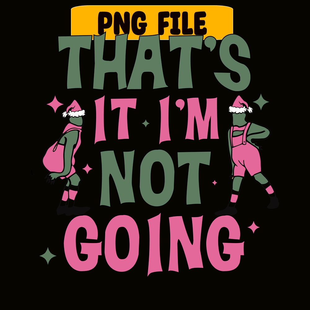 CRM25102327-That's It I'm Not Going SVG.png