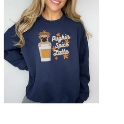 funny fall sweatshirt - pugkin spice latte - pumpkin spice, pug lover sweatshirt, cute dog, pug life, coffee lover, cozy