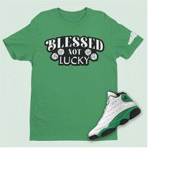 air jordan 13 retro lucky green blessed not lucky shirt, retro 13 shirt, blessed green unisex t-shirt