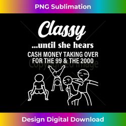 Classy Until She Hears Cash Money Taking Over Quote - Vibrant Sublimation Digital Download - Rapidly Innovate Your Artistic Vision