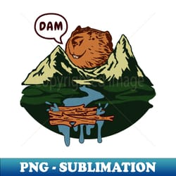 funny river pun on beaver dam - trendy sublimation digital download - perfect for creative projects
