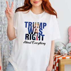 comfort colors trump was right shirt , pro trump shirt , political shirt maga shirt , trump shirt 2024 trump shirt , r