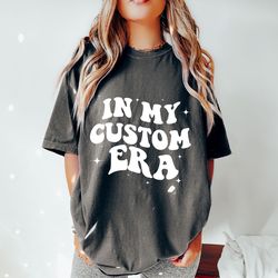 custom in my era comfort colors shirt , concert outfit, gift for fan girl, custom era shirt , in my era shirt , personal