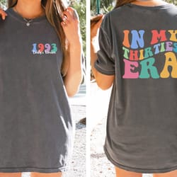 custom in my thirties era comfort colors shirt , 1993 shirt , 30th birthday tee, thirtieth birthday tee, funny birthday