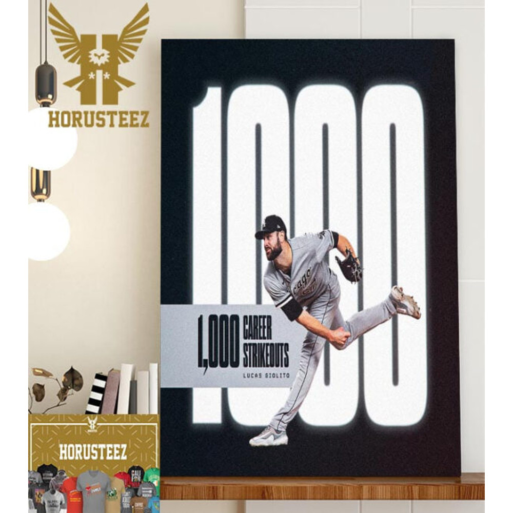 Congratulations To Chicago White Sox Lucas Giolito 1000 Career Strikeouts In MLB Home Decor Poster Canvas.jpg