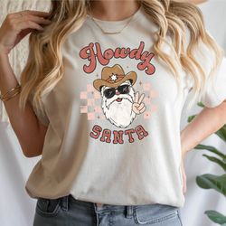 howdy santa western shirt, christmas santa shirt, retro christmas shirt, women christmas shirt, christmas gift, santa sh