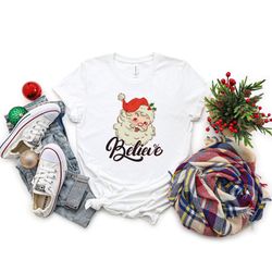 believe santa christmas shirt, christmas shirt, believe sweatshirt, christmas family shirt, gift for christmas, christma