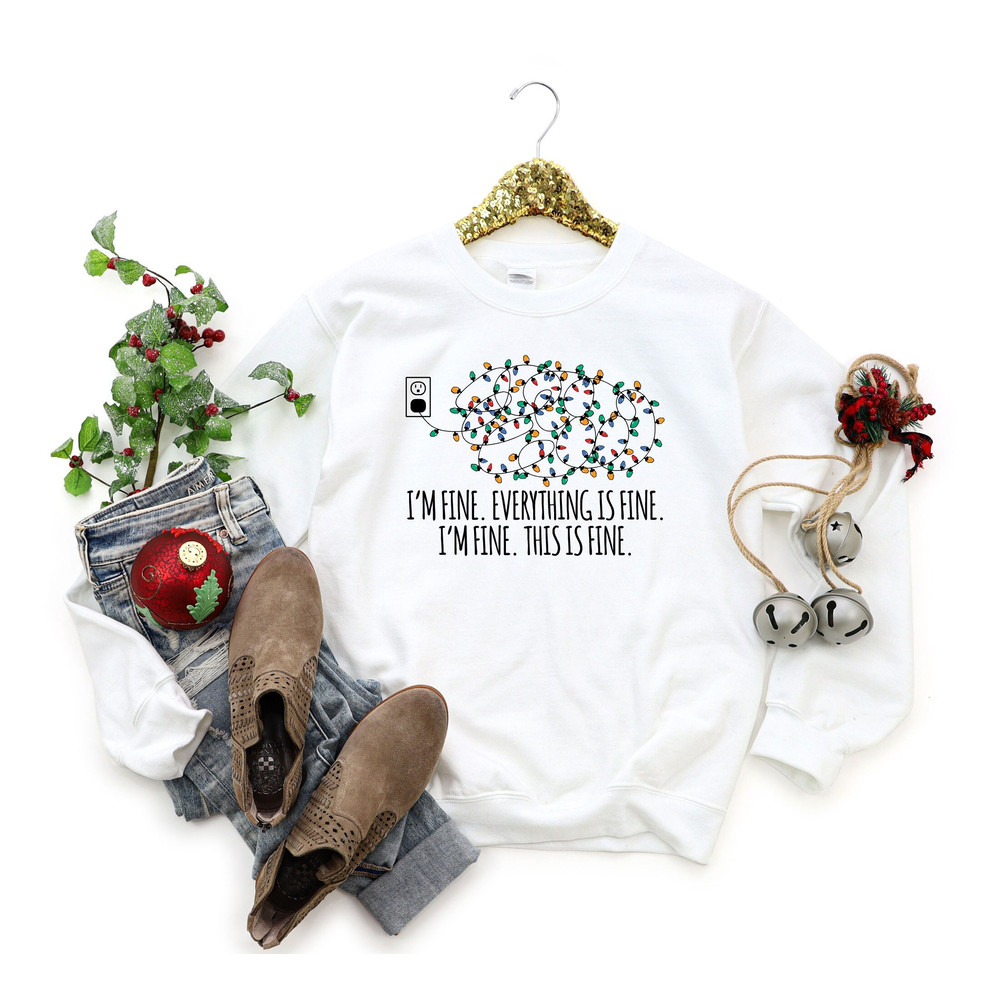 I'm Fine Everything Is Fine Sweatshirt, Christmas Shirt, Christmas Lights Sweatshirt, Christmas Gift For Women, Funny Christmas Lights Shirt.jpg