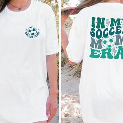 in my soccer mom era comfort colors shirt , soccer mom era shirt , game day shirt , funny soccer mom shirt , gifts for s