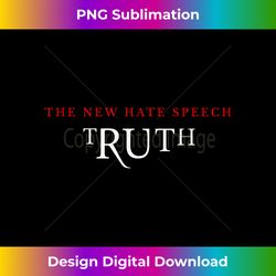 Truth Is The New Hate Speech Free Speech Freedom - Vibrant Sublimation Digital Download - Spark Your Artistic Genius