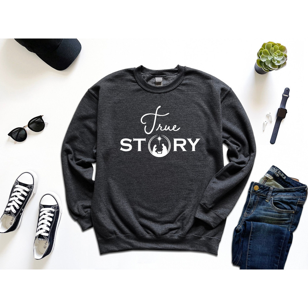 True Story Christmas Sweatshirt, Christmas Shirt, True Story Shirt, Jesus Christmas Shirt, Jesus Day,Nativity Shirt,Christmas Nativity Shirt.jpg