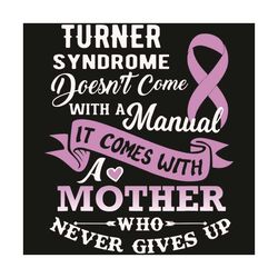 turner syndrome does not come with a manual svg, mother day svg, mom svg, turner syndrome svg, mom gifts, mother svg, tu