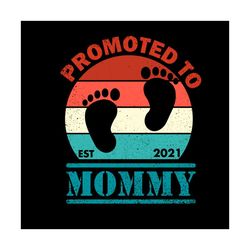 promoted to est 2021 mommy svg, mother day svg, mommy svg, promoted svg, mom svg, mom gifts, mom love svg, promoted to m