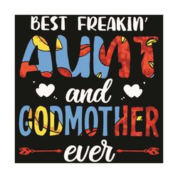 best freakin aunt and godmother ever heart svg, mother day svg, best freaking aunt svg, godmother svg, happy mother day,